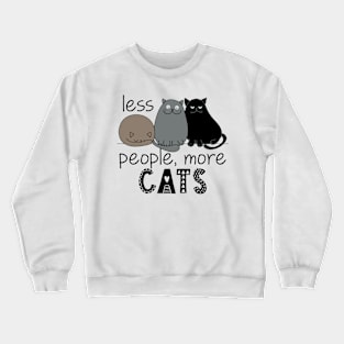 Less people, more cats T-Shirt Crewneck Sweatshirt